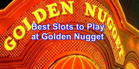 5 Best Slots to Play at Golden Nugget (Biloxi, Vegas, Lake Charles).